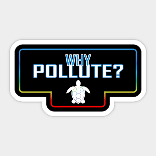 Why Pollute? Sticker